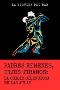 Padres rehenes, hijos tiranos - Alessandro Ilimuri